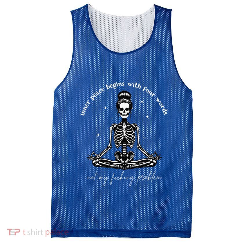 Inner Peace Begins With Four Words Not My Fucking Problem Mesh Reversible Basketball Jersey Tank