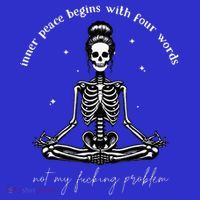 Inner Peace Begins With Four Words Not My Fucking Problem Tall Sweatshirt