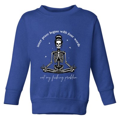 Inner Peace Begins With Four Words Not My Fucking Problem Toddler Sweatshirt