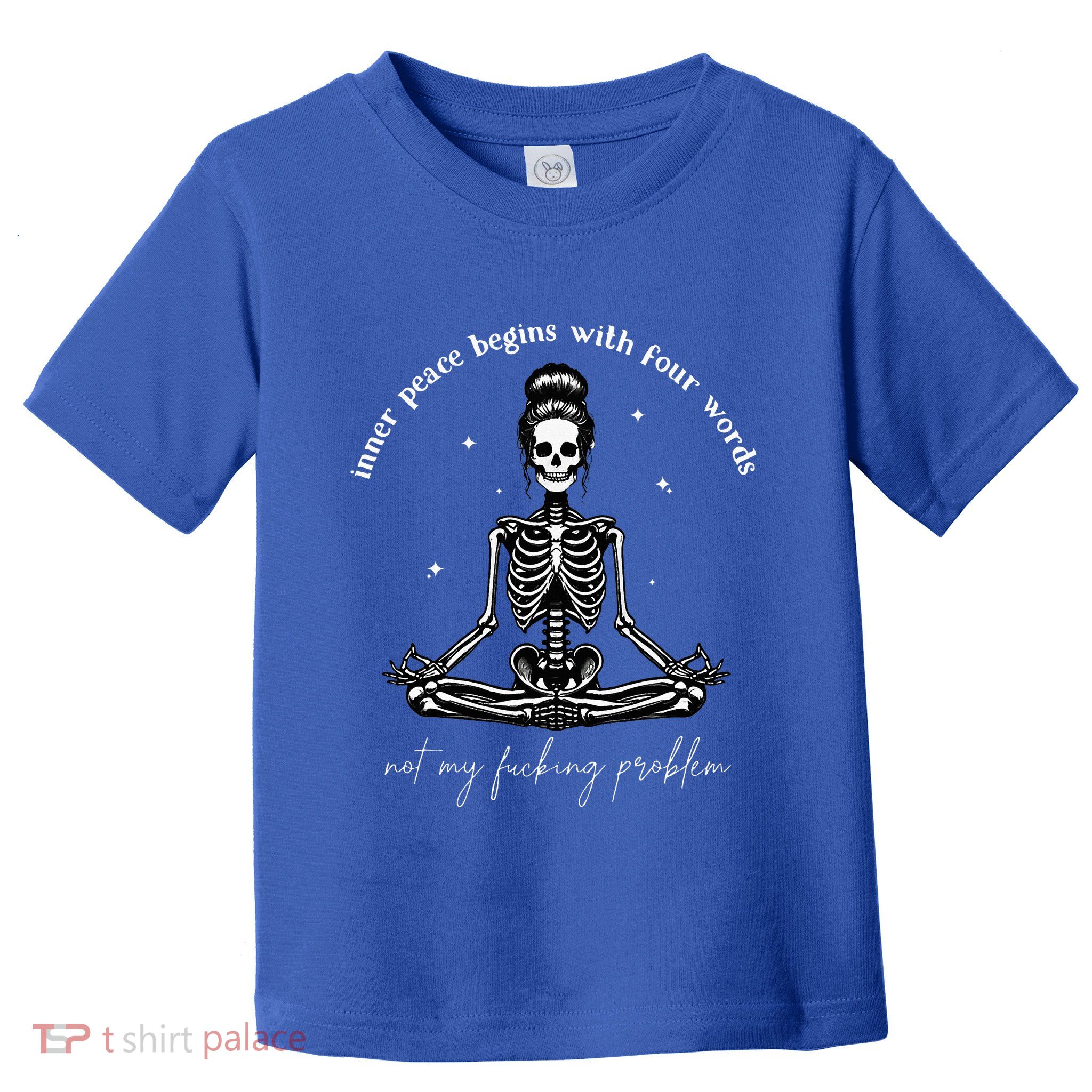Inner Peace Begins With Four Words Not My Fucking Problem Toddler T-Shirt