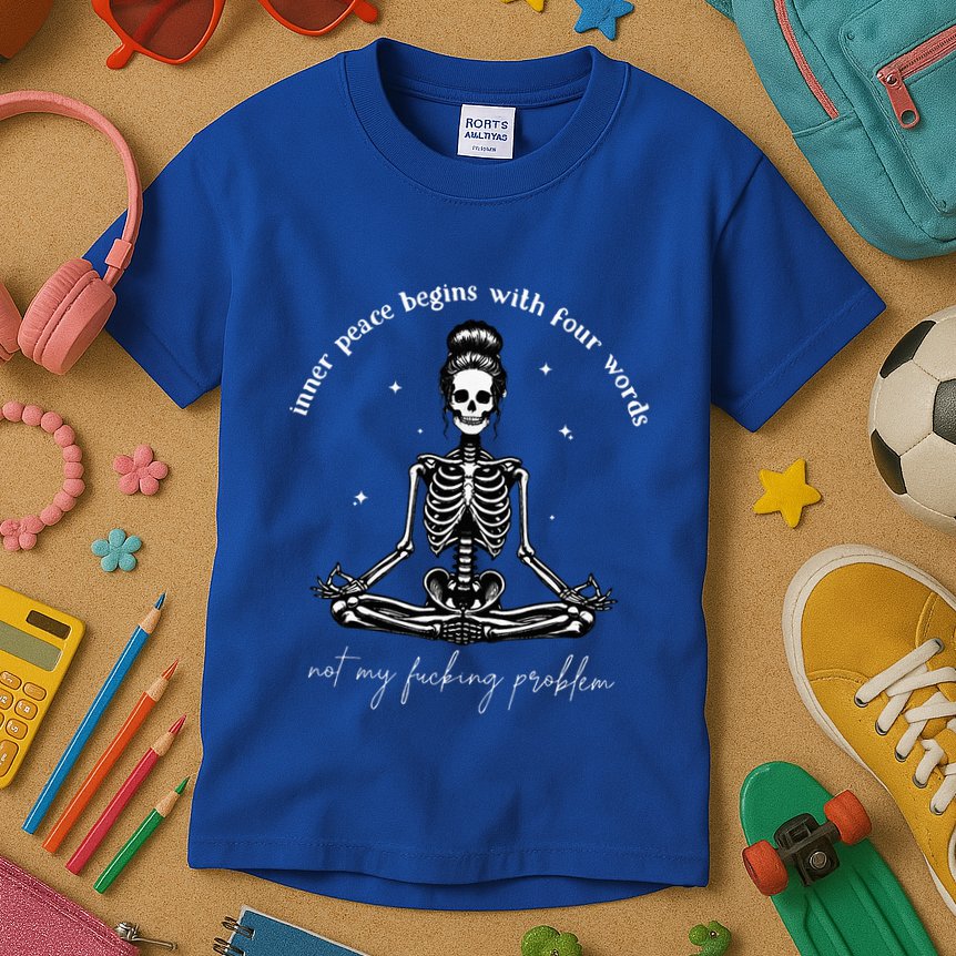 Inner Peace Begins With Four Words Not My Fucking Problem Kids T-Shirt