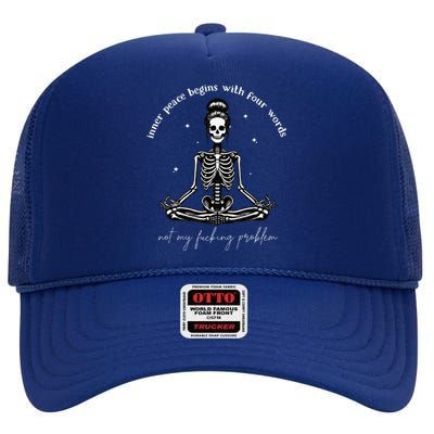 Inner Peace Begins With Four Words Not My Fucking Problem High Crown Mesh Back Trucker Hat