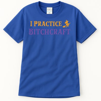 I Practice Bitchcraft Adult Halloween Mom Sarcastic Witch Meaningful Gift Tall T-Shirt