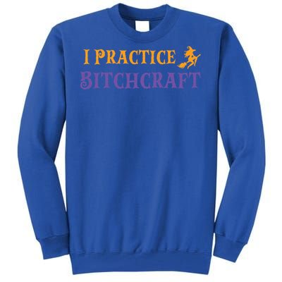 I Practice Bitchcraft Adult Halloween Mom Sarcastic Witch Meaningful Gift Tall Sweatshirt