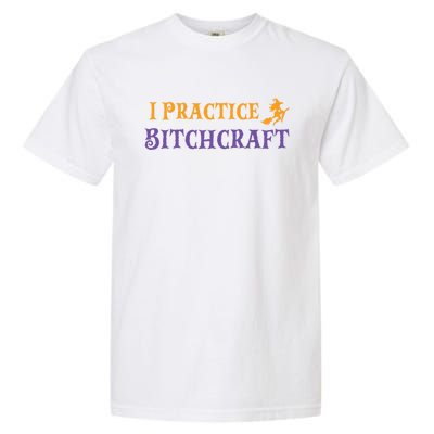 I Practice Bitchcraft Adult Halloween Mom Sarcastic Witch Meaningful Gift Garment-Dyed Heavyweight T-Shirt