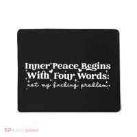 Inner Peace Begins With Four Words Mousepad