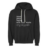 Inner Peace Begins With Four Words Not My Fucking Problem Garment-Dyed Fleece Hoodie