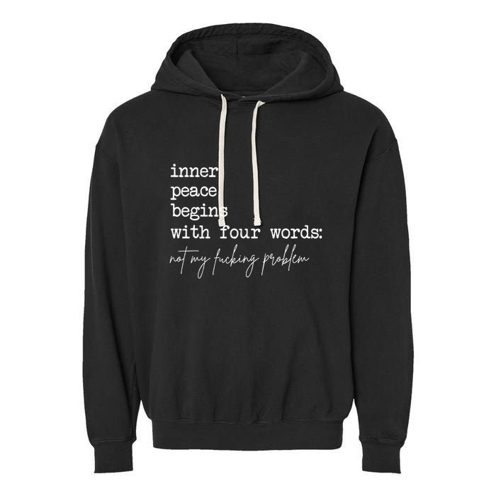 Inner Peace Begins With Four Words Not My Fucking Problem Garment-Dyed Fleece Hoodie