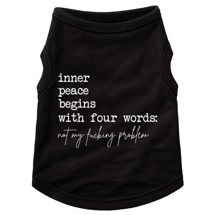 Inner Peace Begins With Four Words Not My Fucking Problem Doggie Tank