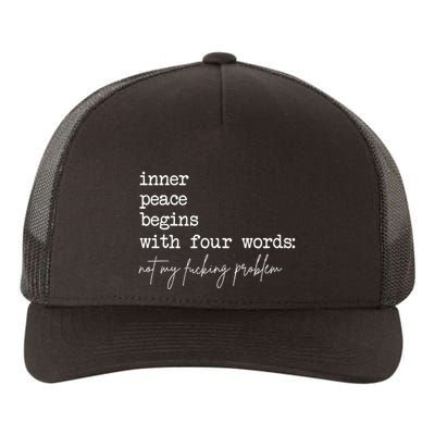 Inner Peace Begins With Four Words Not My Fucking Problem Yupoong Adult 5-Panel Trucker Hat
