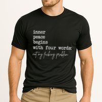 Inner Peace Begins With Four Words Not My Fucking Problem Performance Shirt