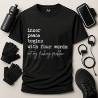 Inner Peace Begins With Four Words Not My Fucking Problem Performance Shirt