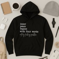 Inner Peace Begins With Four Words Not My Fucking Problem Hoodie