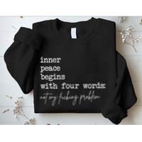 Inner Peace Begins With Four Words Not My Fucking Problem Sweatshirt