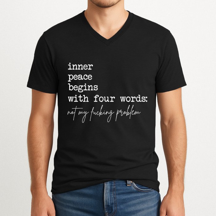 Inner Peace Begins With Four Words Not My Fucking Problem V-Neck T-Shirt