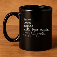 Inner Peace Begins With Four Words Not My Fucking Problem 11oz C Handle Ceramic Mug