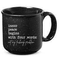 Inner Peace Begins With Four Words Not My Fucking Problem 15oz Campfire Ceramic Mug