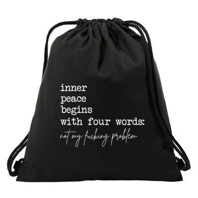 Inner Peace Begins With Four Words Not My Fucking Problem Drawstring Bag