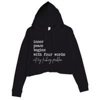 Inner Peace Begins With Four Words Not My Fucking Problem Crop Fleece Hoodie