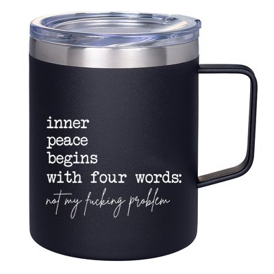 Inner Peace Begins With Four Words Not My Fucking Problem 12oz Stainless Steel Coffee Mug