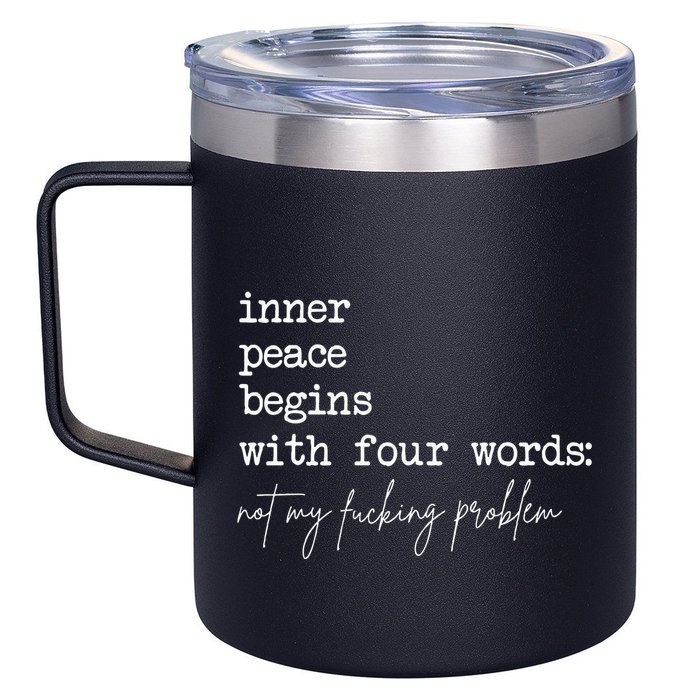 Inner Peace Begins With Four Words Not My Fucking Problem 12oz Stainless Steel Coffee Mug