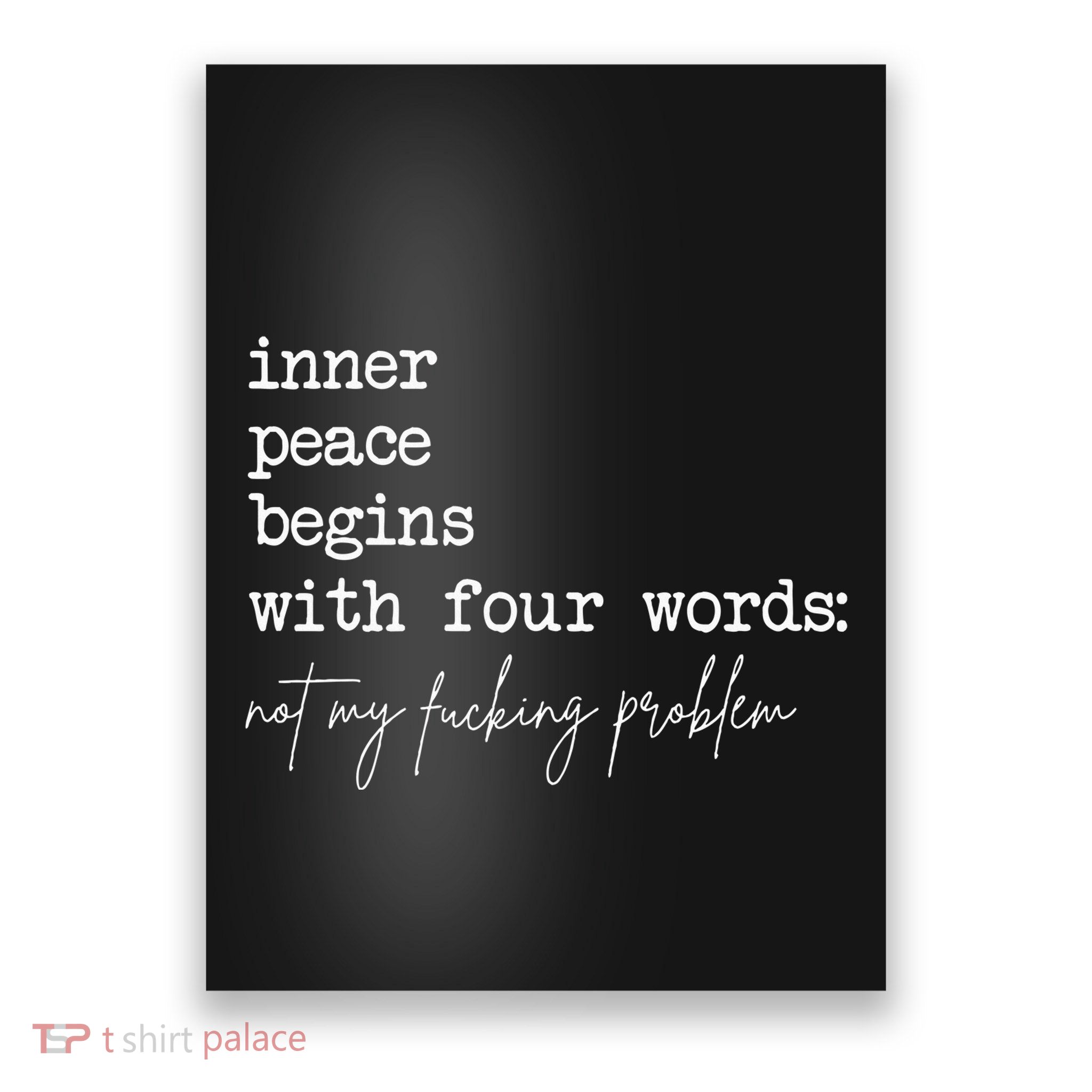 Inner Peace Begins With Four Words Not My Fucking Problem Poster