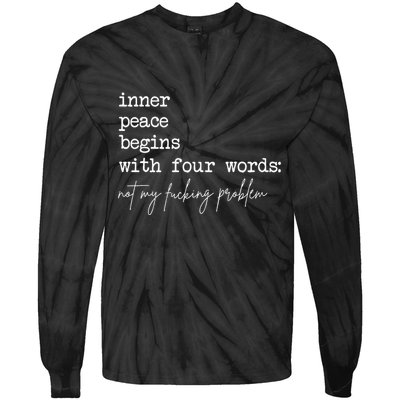 Inner Peace Begins With Four Words Not My Fucking Problem Tie-Dye Long Sleeve Shirt