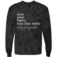 Inner Peace Begins With Four Words Not My Fucking Problem Tie-Dye Long Sleeve Shirt