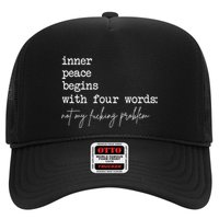 Inner Peace Begins With Four Words Not My Fucking Problem Trucker Hat