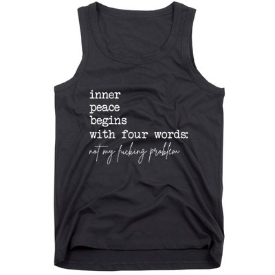 Inner Peace Begins With Four Words Not My Fucking Problem Tank Top