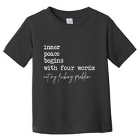 Inner Peace Begins With Four Words Not My Fucking Problem Toddler T-Shirt