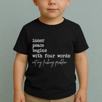 Inner Peace Begins With Four Words Not My Fucking Problem Toddler T-Shirt
