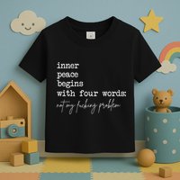 Inner Peace Begins With Four Words Not My Fucking Problem Toddler T-Shirt