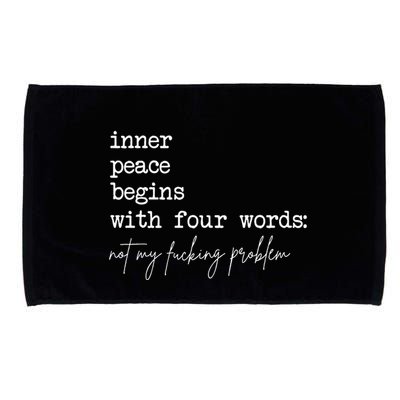 Inner Peace Begins With Four Words Not My Fucking Problem Microfiber Hand Towel