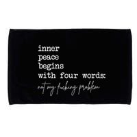 Inner Peace Begins With Four Words Not My Fucking Problem Microfiber Hand Towel