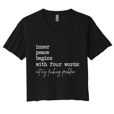 Inner Peace Begins With Four Words Not My Fucking Problem Crop Top