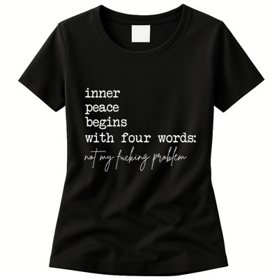 Inner Peace Begins With Four Words Not My Fucking Problem Womens T-Shirt