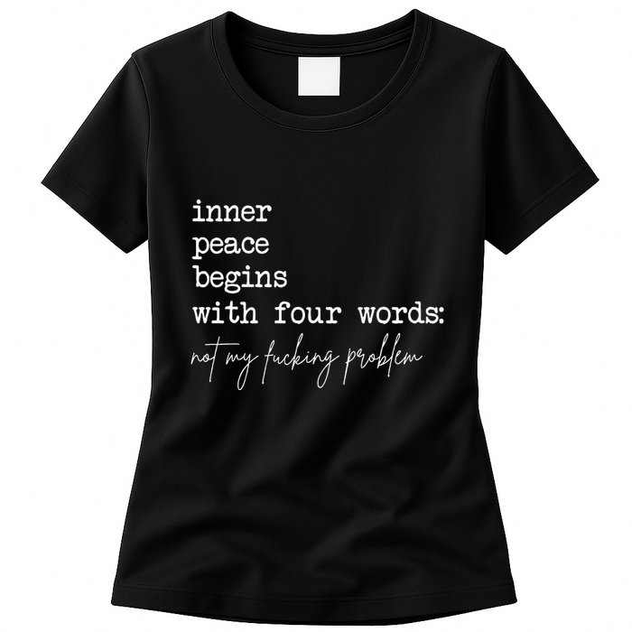 Inner Peace Begins With Four Words Not My Fucking Problem Womens T-Shirt