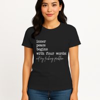 Inner Peace Begins With Four Words Not My Fucking Problem Womens T-Shirt