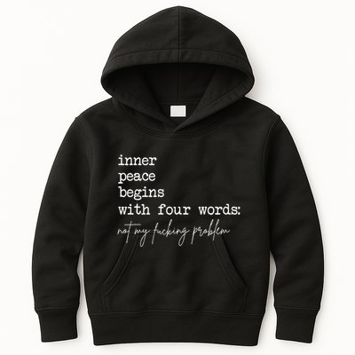 Inner Peace Begins With Four Words Not My Fucking Problem Kids Hoodie