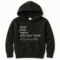 Inner Peace Begins With Four Words Not My Fucking Problem Kids Hoodie