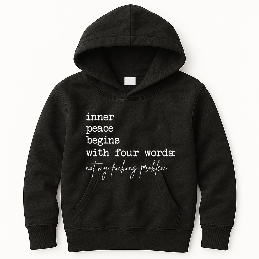 Inner Peace Begins With Four Words Not My Fucking Problem Kids Hoodie