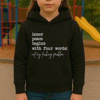 Inner Peace Begins With Four Words Not My Fucking Problem Kids Hoodie