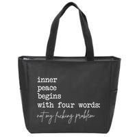 Inner Peace Begins With Four Words Not My Fucking Problem Zip Tote Bag