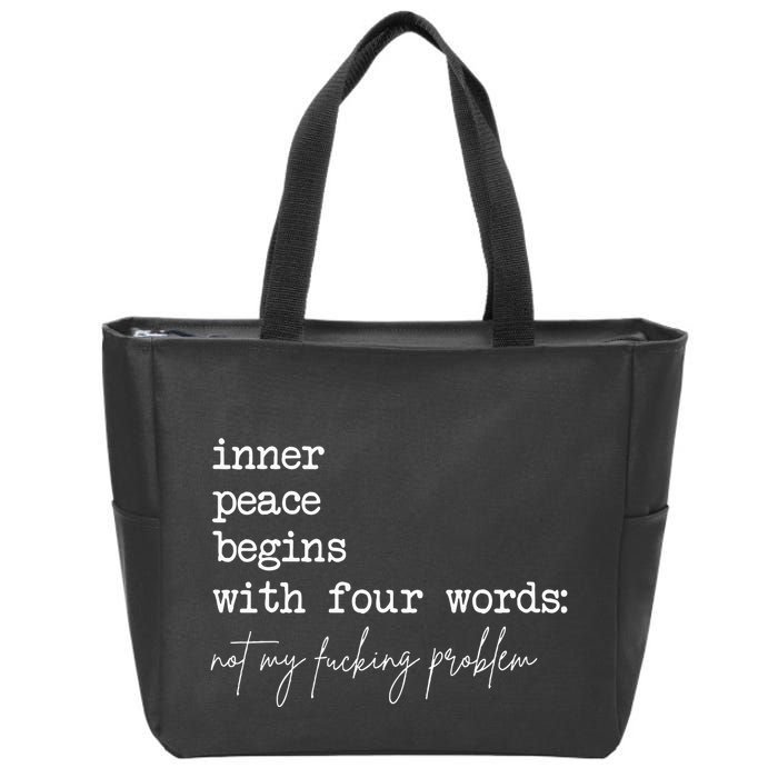 Inner Peace Begins With Four Words Not My Fucking Problem Zip Tote Bag