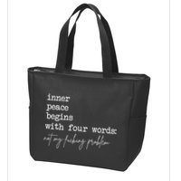 Inner Peace Begins With Four Words Not My Fucking Problem Zip Tote Bag