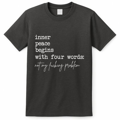 Inner Peace Begins With Four Words Not My Fucking Problem T-Shirt