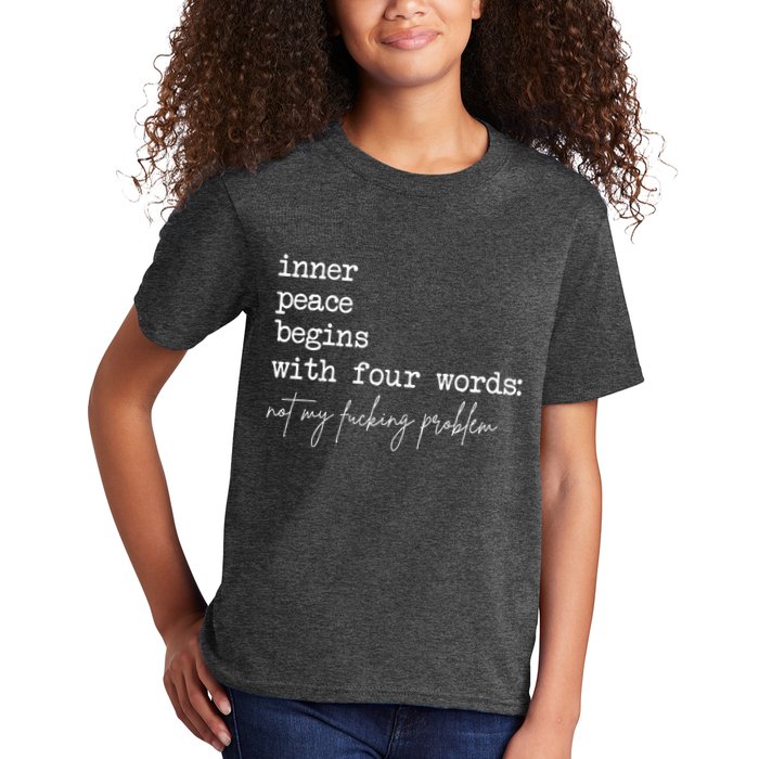 Inner Peace Begins With Four Words Not My Fucking Problem Kids T-Shirt
