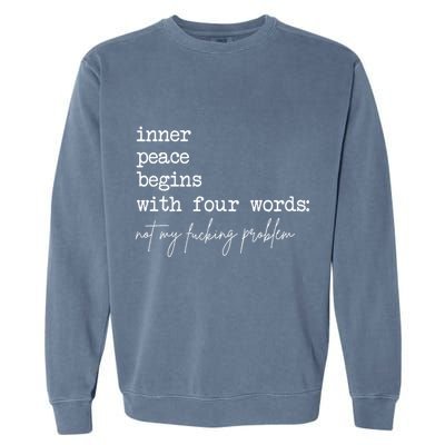 Inner Peace Begins With Four Words Not My Fucking Problem Garment-Dyed Sweatshirt