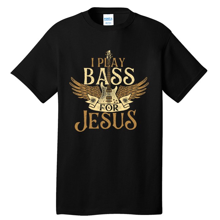 I Play Bass For Jesus Bassist Musician Bass Guitar Music Tall T-Shirt